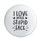 I Love Your Stupid Face Pinback Button, Funny Pin, Cute Relationship Gift, Sarcastic Accessory, Novelty Badge, Gift For Boyfriend - Tawshia